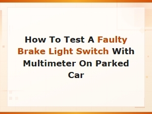 How to Test a Faulty Brake Light Switch with a Multimeter on a Parked Car