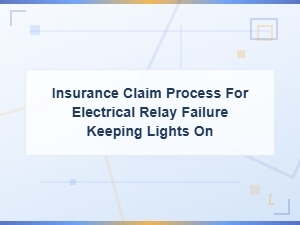 Insurance Claim Process for Electrical Relay Failure Keeping Lights on