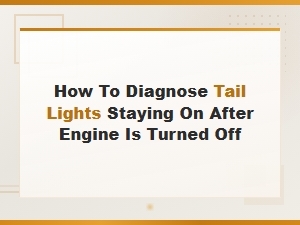 Diagnosing Tail Lights Staying on After Engine Is Turned Off