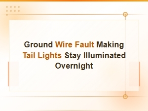 Ground Wire Fault Causing Tail Lights to Stay on Overnight